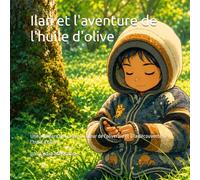 Ilan et l'aventure de l'huile d'olive: Une aventure éducative au cœur de l'oliveraie et à la découverte de l'huile d'olive
