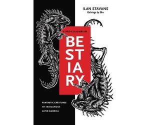 Ilan Stavans A Pre-Columbian Bestiary (Copertina rigida)