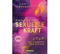 Ilan Stephani Finde deine sexuelle Kraft: Die Elemente der Ekstase ( (Tascabile)