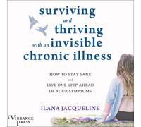 Ilana Jacquelin Surviving and Thriving with an Invisible Chronic Ill (Tascabile)