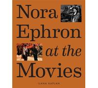 Ilana Kaplan Nora Ephron at the Movies (Copertina rigida) (PRESALE 21/11/2024)