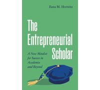Ilana M. Horwitz The Entrepreneurial Scholar (Tascabile) Skills for Scholars