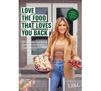 Ilana Muhlstein MS, RDN Love the Food that Loves You Back (Copertina rigida)