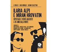 Ilaria Alpi e Miran Hrovatin. Depistaggi e verità nascoste a 25 anni dalla morte