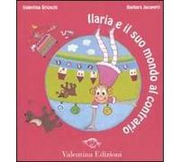 Ilaria e il suo mondo al contrario. Ediz. illustrata