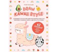 Ilaria Ranauro Draw Kawaii Style (Tascabile)