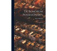 Ilario Alibrandi De Bonorum Possesionibus; Commentarius (Tascabile)