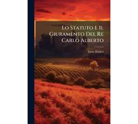 Ilario Rinieri Lo Statuto E Il Giuramento Del Re Carlo Alberto (Tascabile)
