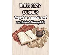 Ila's Cozy Corner: Fireplace Sounds and Scribbled Thoughts: Funny Holiday Notebook for Women Named Ila | Personalized Lined Journal for Writing, Birthdays, Coworkers & Stocking Stuffers