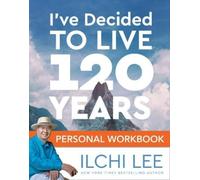 Ilchi Lee I'Ve Decided to Live 120 Years Personal Workbook (Tascabile)