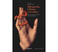 Ildegarda, Chiara e le altre. Auto-iniziazione e mistica. Luce nei secoli bui
