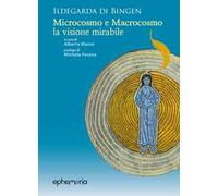 Ildegarda di Bingen. «Microcosmo e macrocosmo, la visione mirabile»