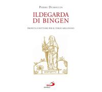 Ildegarda di Bingen. Profeta e dottore per il terzo millennio