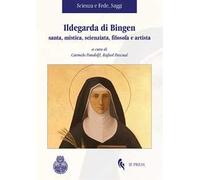 Ildegarda di Bingen santa, mistica, scienziata, filosofa e artista