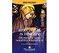 Ildegarda di Bingen. Storia di una santità iniziatica