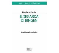 Ildegarda di Bingen. Una biografia teologica