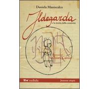 Ildegarda e la ricetta della creatività - LIBRO PER BAMBINI - SANTA ILDEGARDA