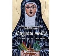 Ildegarda medico. Cura di sé, degli altri, della natura - Brigo Bruno, Bri...