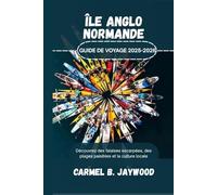 Île Anglo-Normande GUIDE DE VOYAGE 2025-2026: Découvrez des falaises escarpées, des plages paisibles et la culture locale