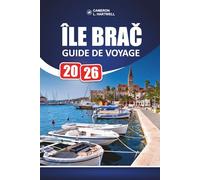 Île Brač Guide De Voyage 2026: Zlatni Rat, sentiers de randonnée, restauration dalmate, excursions d'une journée depuis Split et itinéraires côtiers