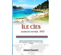 ÎLE CÍES GUIDE DE VOYAGE 2025: Explorez le paradis espagnol des plages de sable blanc, des eaux cristallines et de la nature sauvage protégée