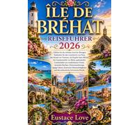 ÎLE DE BRÉHAT REISEFÜHRER 2026: Entdecken Sie den Leuchtturm von Paon, den Strand von Verreries, die Kapelle Saint-Michel, die Gezeitenmühle von ... Buchten, Küstenwanderwege, üppige Gärten