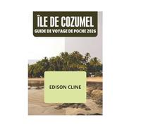 ÎLE DE COZUMEL GUIDE DE VOYAGE DE POCHE 2026
