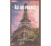 Île-de-France France Travel Guide 2025: Votre guide complet pour explorer Paris et au-delà