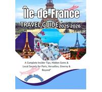 Île-de-France Travel Guide 2025-2026: A Complete Insider Tips, Hidden Gems & Local Secrets for Paris, Versailles, Giverny & Beyond