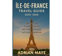 Île-de-France Travel Guide 2025-2026: Discover Paris, Versailles & Beyond with Family Adventures and Luxury Experiences.