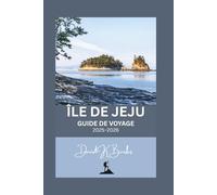 ÎLE DE JEJU GUIDE DE VOYAGE 2025-2026: Votre guide de voyage complet et indépendant pour l'île de Jeju, en Corée du Sud