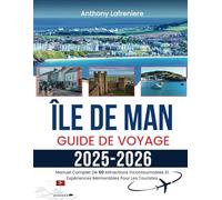 Île De Man Guide De Voyage 2025-2026: Manuel Complet De 50 Attractions Incontournables Et Expériences Mémorables Pour Les Touristes