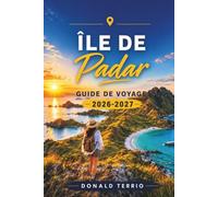 ÎLE DE PADAR GUIDE DE VOYAGE 2026-2027: Un guide pratique des points de vue, plages, excursions en bateau, excursions d'une journée à Komodo, conseils locaux et planification d'îles