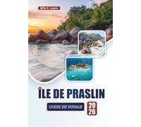 ÎLE DE PRASLIN GUIDE DE VOYAGE 2026: Explorez les plages, les récifs coralliens, les sentiers naturels, la cuisine locale et des conseils pratiques pour visiter les Seychelles.