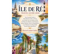 ÎLE DE RÉ TRAVEL GUIDE 2026: Your Essential Guide to Saint-Martin-de-Ré, La Flotte, Ars-en-Ré, Loix, Les Portes-en-Ré, the Phare des Baleines, Salt ... & Unforgettable French Island Adventures
