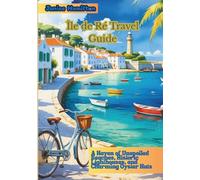 Île de Ré Travel Guide: A Haven of Unspoiled Beaches, Historic Lighthouses, and Charming Oyster Huts