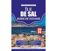 ÎLE DE SAL GUIDE DE VOYAGE 2026: Naviguez facilement dans les vols, les transports locaux, la gastronomie, la culture, les excursions d'aventure, les ... et les perles cachées avec aisance