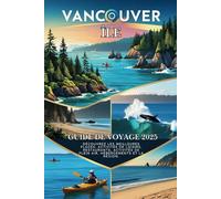 Île de Vancouver Guide de voyage 2025: Découvrez les meilleures plages, les meilleures choses à faire, les meilleurs restaurants, les activités de ... - Cartes, coûts et conseils locaux inclus.