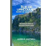 ÎLE DE VANCOUVER GUIDE DE VOYAGE 2025: Où la beauté côtière se rencontre Charme urbain