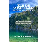 ÎLE DE VANCOUVER GUIDE DE VOYAGE 2025: Où la beauté côtière se rencontre Charme urbain