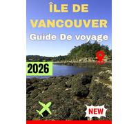 ÎLE DE VANCOUVER GUIDE DE VOYAGE 2026