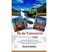 Île de Vancouver GUIDE DE VOYAGE 2026: Le manuel essentiel sur la nature, l'alimentation et le patrimoine des Premières Nations de l'île de Vancouver.