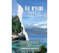 ÎLE D'ELBE GUIDE DE VOYAGE 2025-2026: Là où chaque route mène à la mer et chaque coucher de soleil raconte une histoire