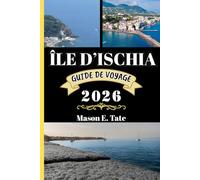 ÎLE D'ISCHIA GUIDE DE VOYAGE 2026: Votre compagnon de voyage pour explorer et profiter des attraits de cette destination incontournable.