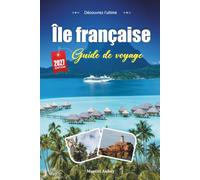 ÎLE FRANÇAISE GUIDE DE VOYAGE 2027: Un guide pratique et accessible aux débutants L'île isolée et hors réseau de Koalas et de la côte sauvage de Victoria