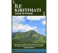 ÎLE KIRITIMATI GUIDE DE VOYAGE: Découvrez les meilleurs sites, les points forts locaux, les sensations fortes en plein air et des conseils de voyage intelligents