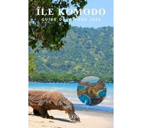 ÎLE KOMODO GUIDE DE VOYAGE 2026: Conseils complets, planification budgétaire, meilleurs itinéraires, activités en bateau, faune, plages, randonnées, ... pour les visiteurs débutants en Indonésie