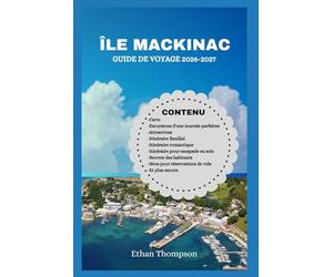 ÎLE MACKINAC GUIDE DE VOYAGE 2026-2027: Une excursion facile vers une escapade au Michigan