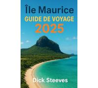 Île Maurice GUIDE DE VOYAGE 2025: Votre guide de voyage ultime pour l'île Maurice : découvrez des plages à couper le souffle, une culture vibrante, ... délicieuse et des aventures inoubliables.