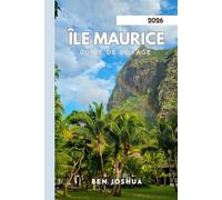 ÎLE MAURICE GUIDE DE VOYAGE 2026: Un voyage à travers le paradis.